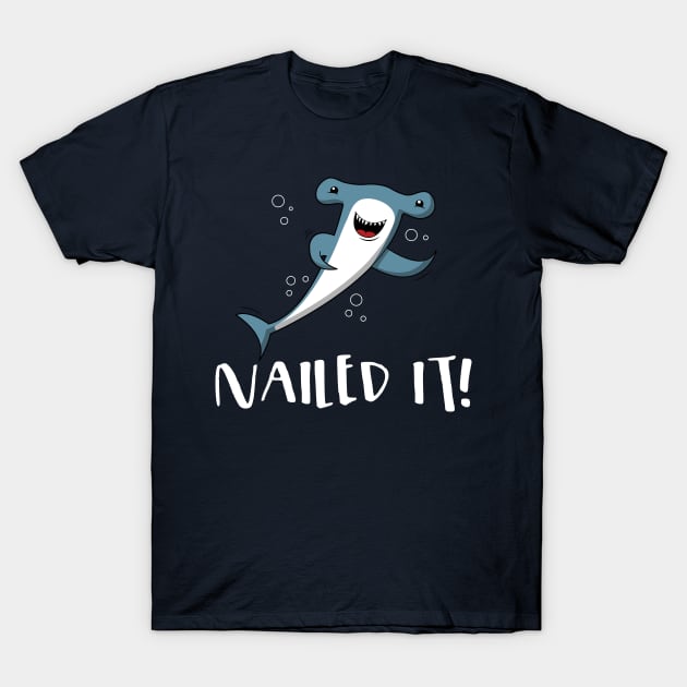 Nailed It Hammerhead Shark Pun T-Shirt by yeoys